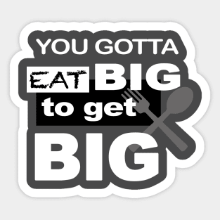 Eat Big To Get Big Sticker